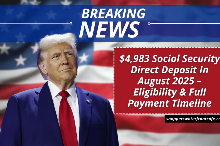 $4,983 Social Security Direct Deposit In August 2025 – Eligibility & Full Payment Timeline
