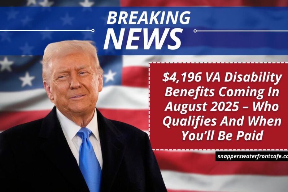 $4,196 VA Disability Benefits Coming In August 2025 – Who Qualifies And When You’ll Be Paid