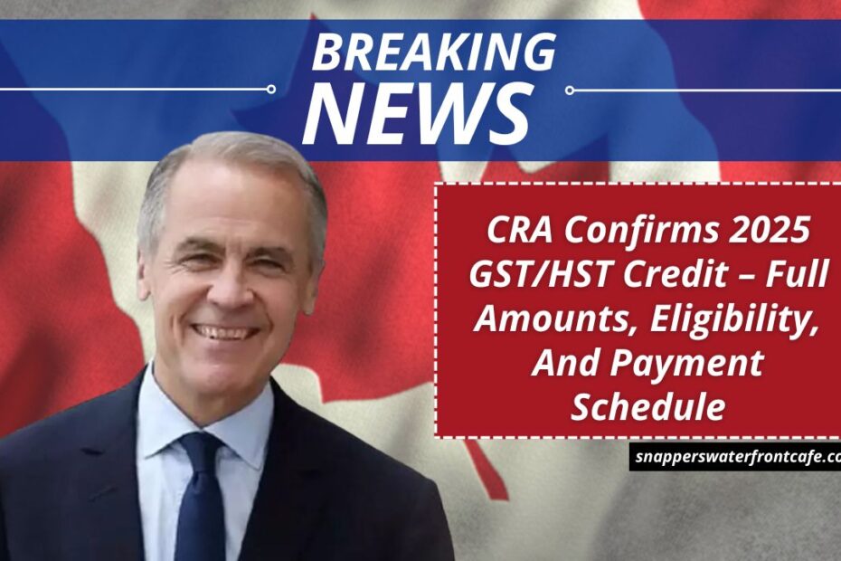 CRA Confirms 2025 GST/HST Credit – Full Amounts, Eligibility, And Payment Schedule