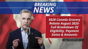 $628 Canada Grocery Rebate August 2025- Full Breakdown Of Eligibility, Payment Dates & Amounts