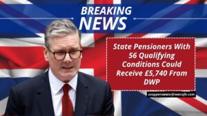 State Pensioners With 56 Qualifying Conditions Could Receive £5,740 From DWP