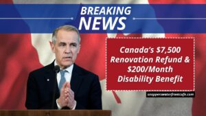 Canada’s $7,500 Renovation Refund & $200/Month Disability Benefit- Unlock These 2025 Federal Supports