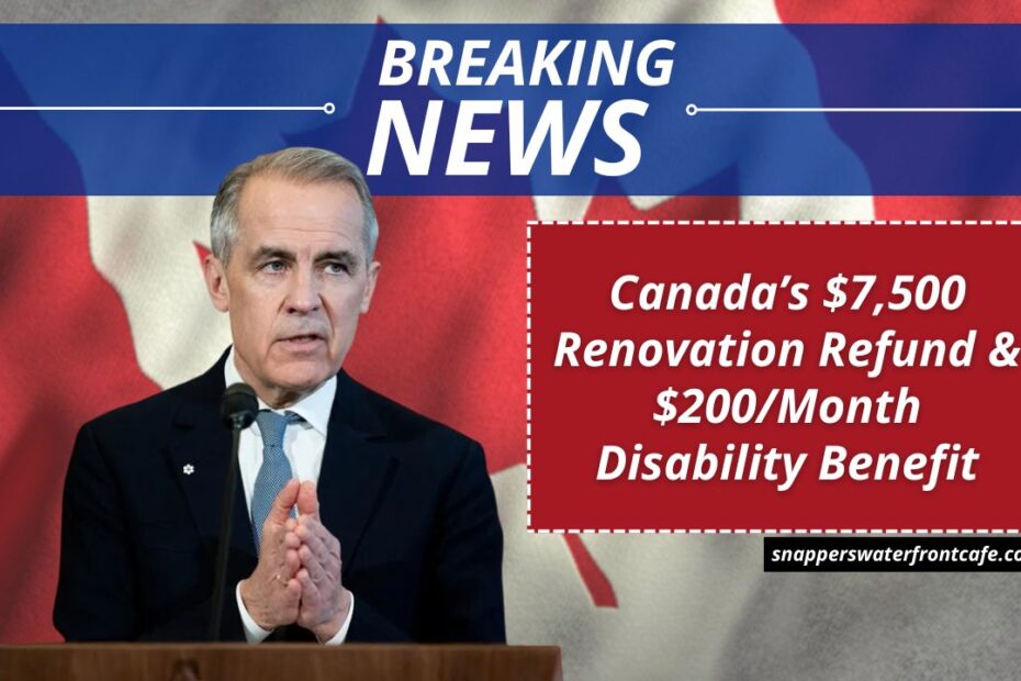 Canada’s $7,500 Renovation Refund & $200/Month Disability Benefit- Unlock These 2025 Federal Supports