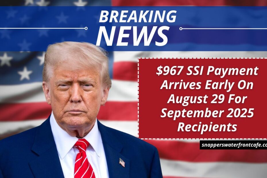 $967 SSI Payment Arrives Early On August 29 For September 2025 Recipients