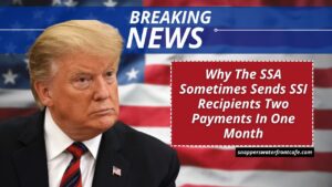 Why The SSA Sometimes Sends SSI Recipients Two Payments In One Month