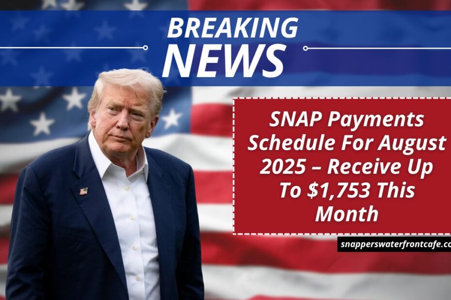 SNAP Payments Schedule For August 2025 – Receive Up To $1,753 This Month