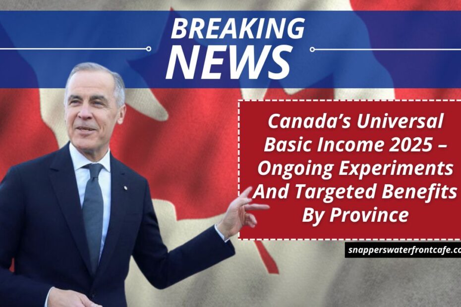 Canada’s Universal Basic Income 2025 – Ongoing Experiments And Targeted Benefits By Province