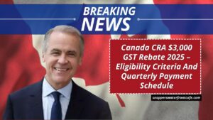 Canada CRA $3,000 GST Rebate 2025 – Eligibility Criteria And Quarterly Payment Schedule