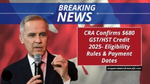 CRA Confirms $680 GST/HST Credit 2025- Eligibility Rules & Payment Dates