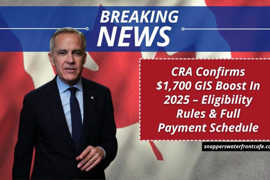 CRA Confirms $1,700 GIS Boost In 2025 – Eligibility Rules & Full Payment Schedule
