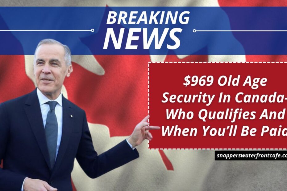 $969 Old Age Security In Canada- Who Qualifies And When You’ll Be Paid