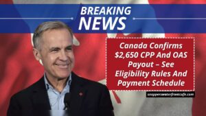 Canada Confirms $2,650 CPP And OAS Payout – See Eligibility Rules And Payment Schedule