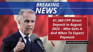 $1,360 CPP Direct Deposit In August 2025 – Who Gets It And When To Expect Payment