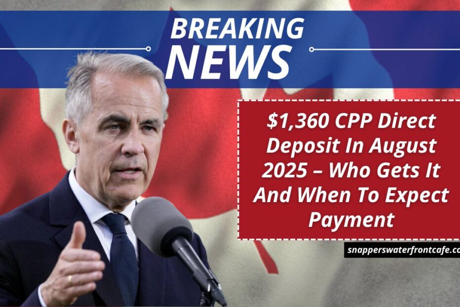 $1,360 CPP Direct Deposit In August 2025 – Who Gets It And When To Expect Payment