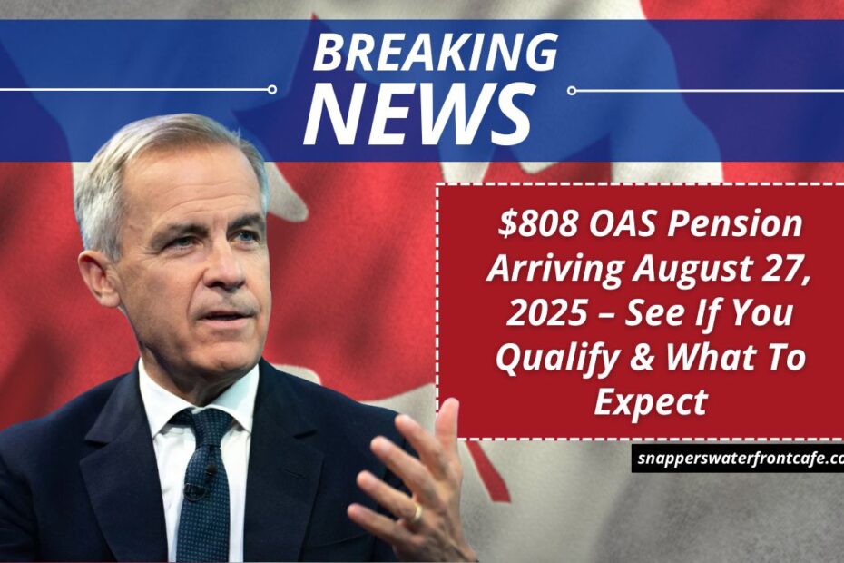 $808 OAS Pension Arriving August 27, 2025 – See If You Qualify & What To Expect