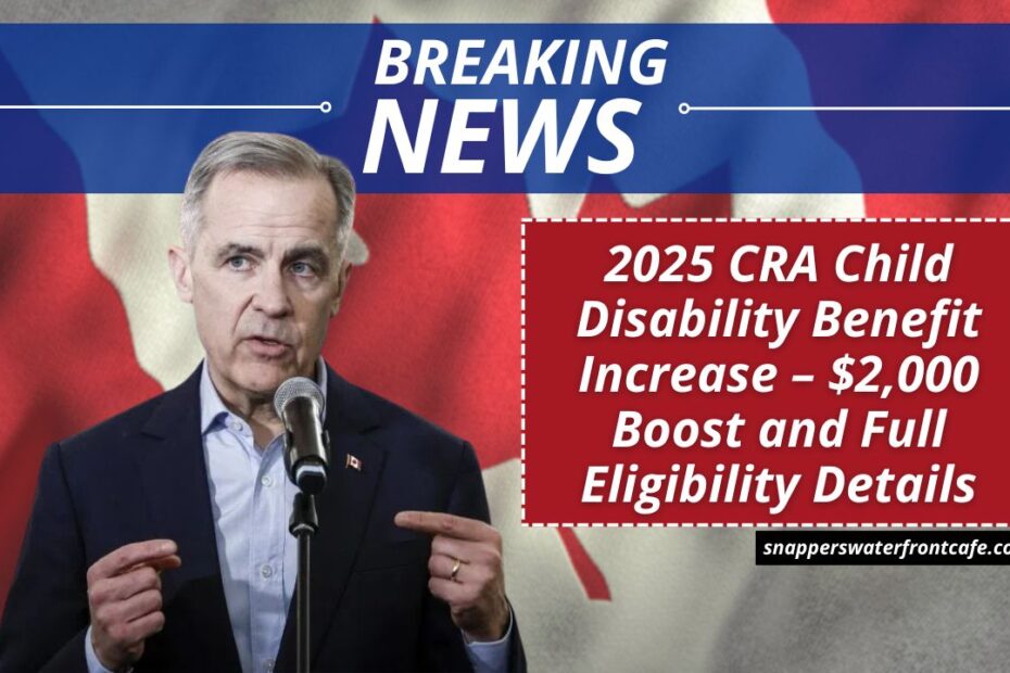 2025 CRA Child Disability Benefit Increase – $2,000 Boost and Full Eligibility Details