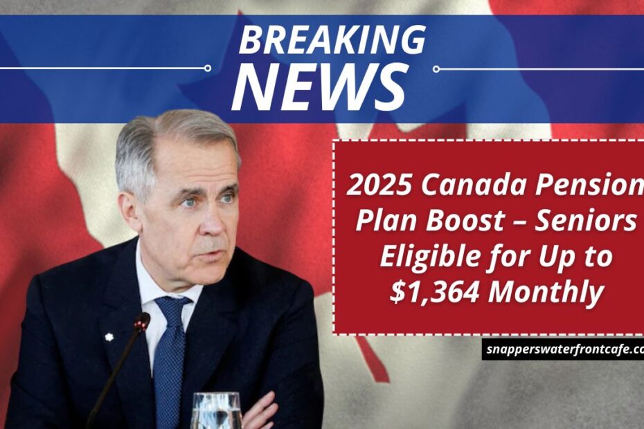 2025 Canada Pension Plan Boost – Seniors Eligible for Up to $1,364 Monthly