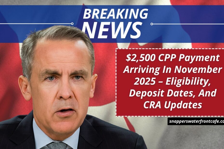 $2,500 CPP Payment Arriving In November 2025 – Eligibility, Deposit Dates, And CRA Updates