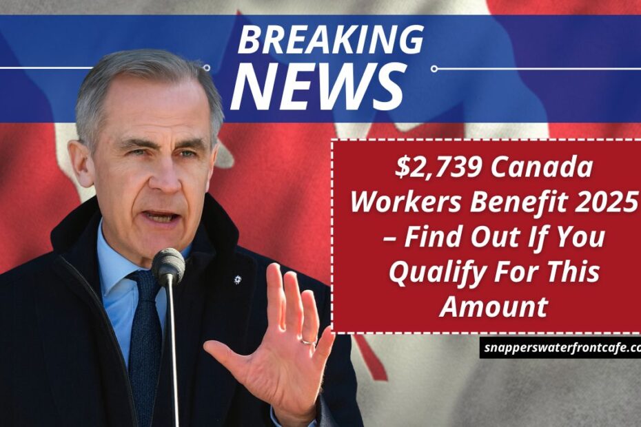 $2,739 Canada Workers Benefit 2025 – Find Out If You Qualify For This Amount