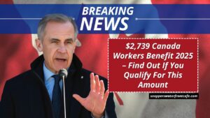 $2,739 Canada Workers Benefit 2025 – Find Out If You Qualify For This Amount