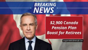 $2,900 Canada Pension Plan Boost for Retirees – See Full Eligibility and Payment Schedule
