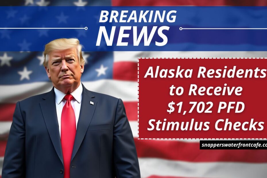 Alaska Residents to Receive $1,702 PFD Stimulus Checks – Important Dates and Eligibility Rules