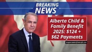 Alberta Child & Family Benefit 2025: $124 + $62 Payments – Check Your Deposit Dates