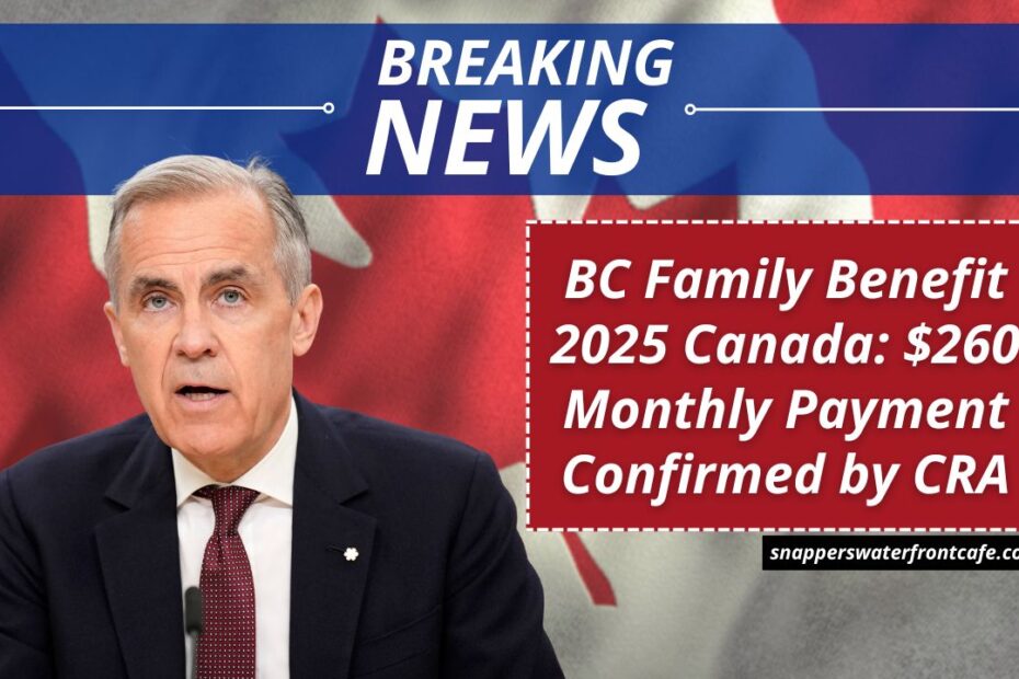 BC Family Benefit 2025 Canada: $260 Monthly Payment Confirmed by CRA