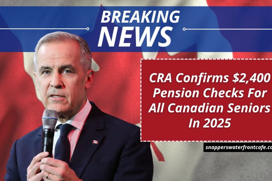 CRA Confirms $2,400 Pension Checks For All Canadian Seniors In 2025