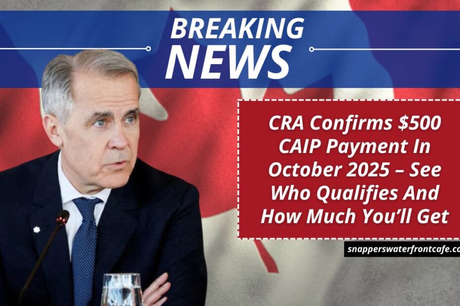 CRA Confirms $500 CAIP Payment In October 2025 – See Who Qualifies And How Much You’ll Get