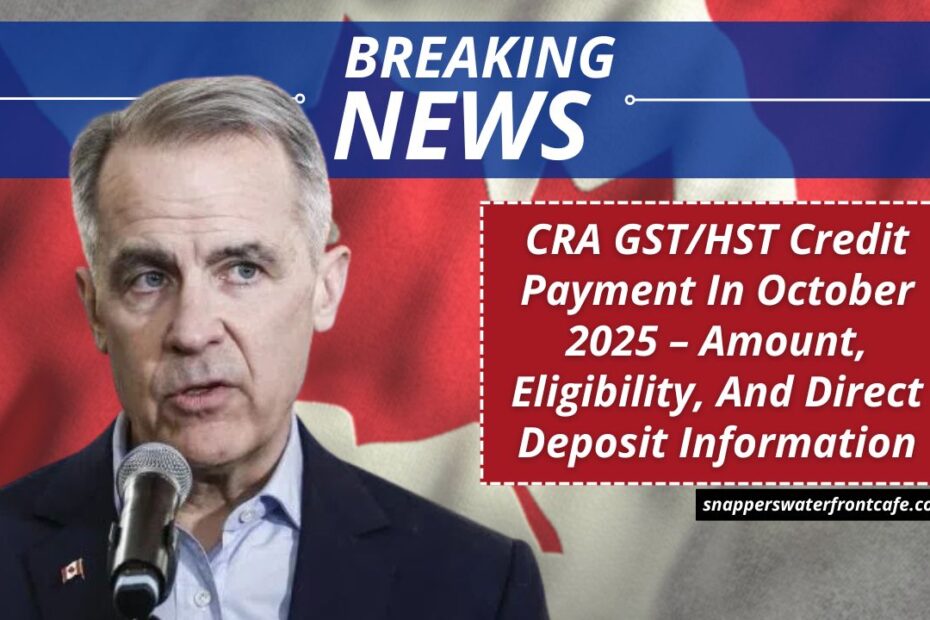 CRA GST/HST Credit Payment In October 2025 – Amount, Eligibility, And Direct Deposit Information