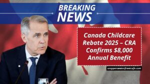 Canada Childcare Rebate 2025 – CRA Confirms $8,000 Annual Benefit