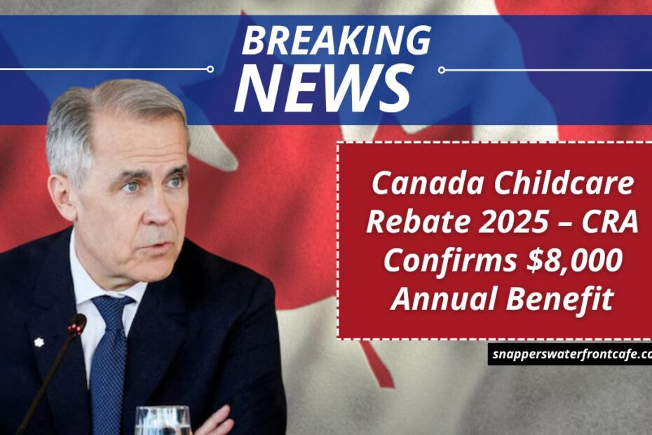 Canada Childcare Rebate 2025 – CRA Confirms $8,000 Annual Benefit