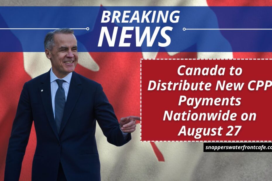 Canada to Distribute New CPP Payments Nationwide on August 27