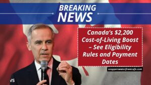 Canada’s $2,200 Cost-of-Living Boost – See Eligibility Rules and Payment Dates