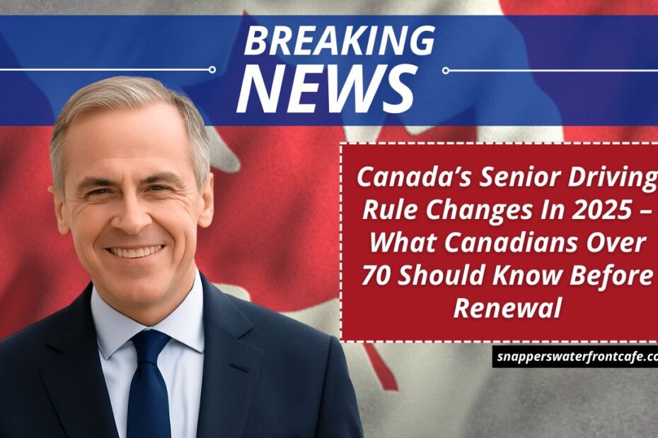 Canada’s Senior Driving Rule Changes In 2025 – What Canadians Over 70 Should Know Before Renewal