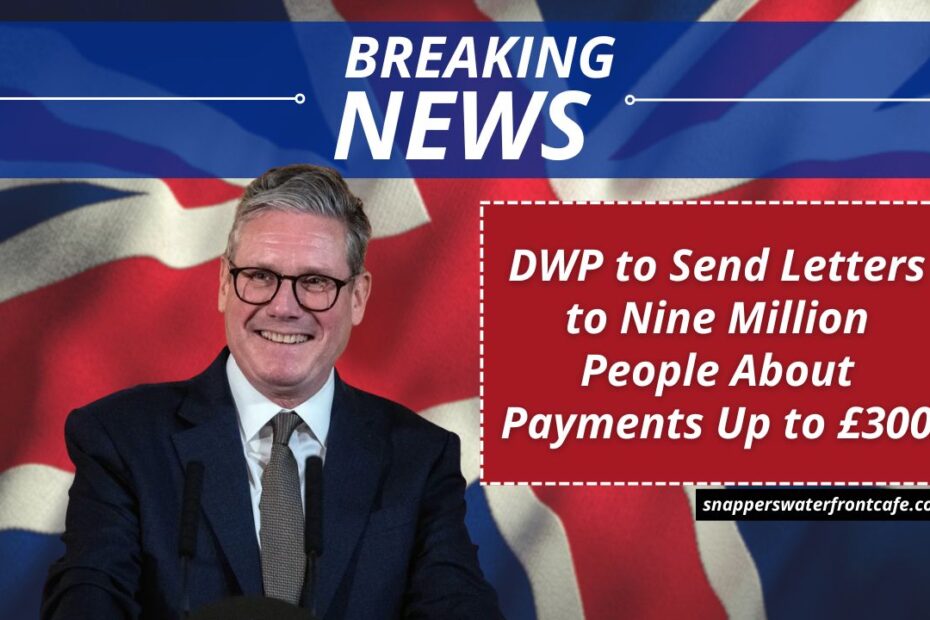 DWP to Send Letters to Nine Million People About Payments Up to £300
