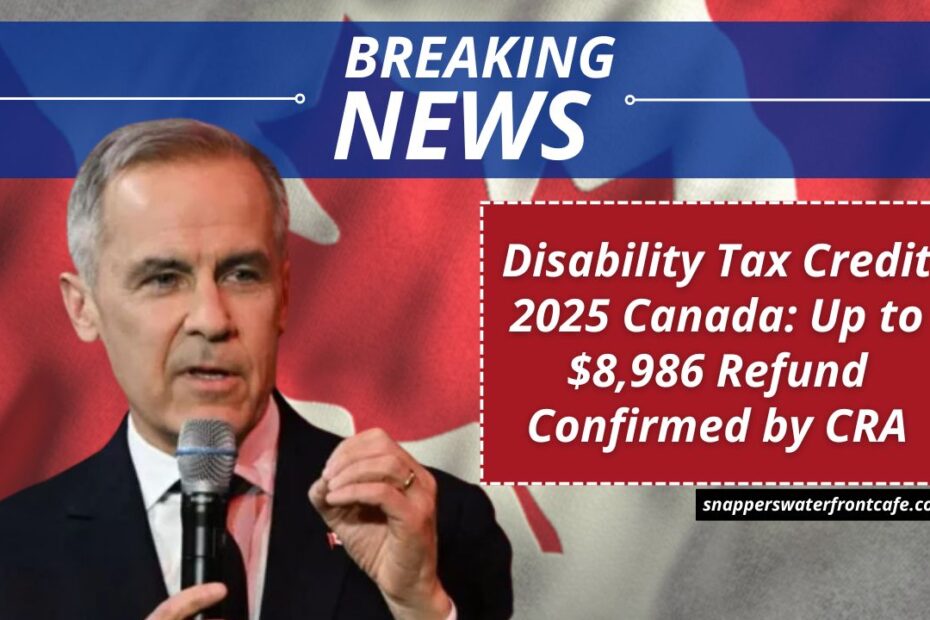 Disability Tax Credit 2025 Canada: Up to $8,986 Refund Confirmed by CRA