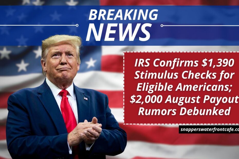IRS Confirms $1,390 Stimulus Checks for Eligible Americans; $2,000 August Payout Rumors Debunked – Late Summer Distribution Planned