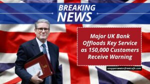 Major UK Bank Offloads Key Service as 150,000 Customers Receive Warning