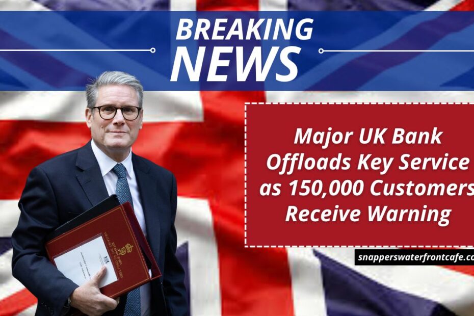 Major UK Bank Offloads Key Service as 150,000 Customers Receive Warning