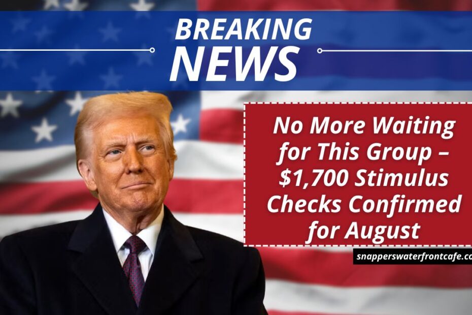 No More Waiting for This Group – $1,700 Stimulus Checks Confirmed for August