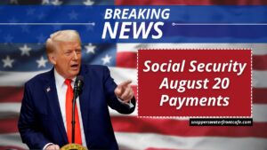 Social Security August 20 Payments: Eligibility, Amounts, and Full Details for Retirees Explained