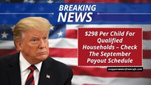 $298 Per Child For Qualified Households – Check The September Payout Schedule