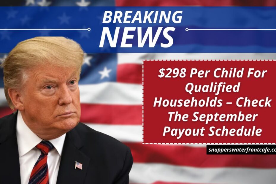 $298 Per Child For Qualified Households – Check The September Payout Schedule