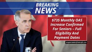 $735 Monthly OAS Increase Confirmed For Seniors – Full Eligibility And Payment Dates
