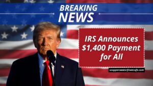 IRS Announces $1,400 Payment for All – See Complete Eligibility Requirements