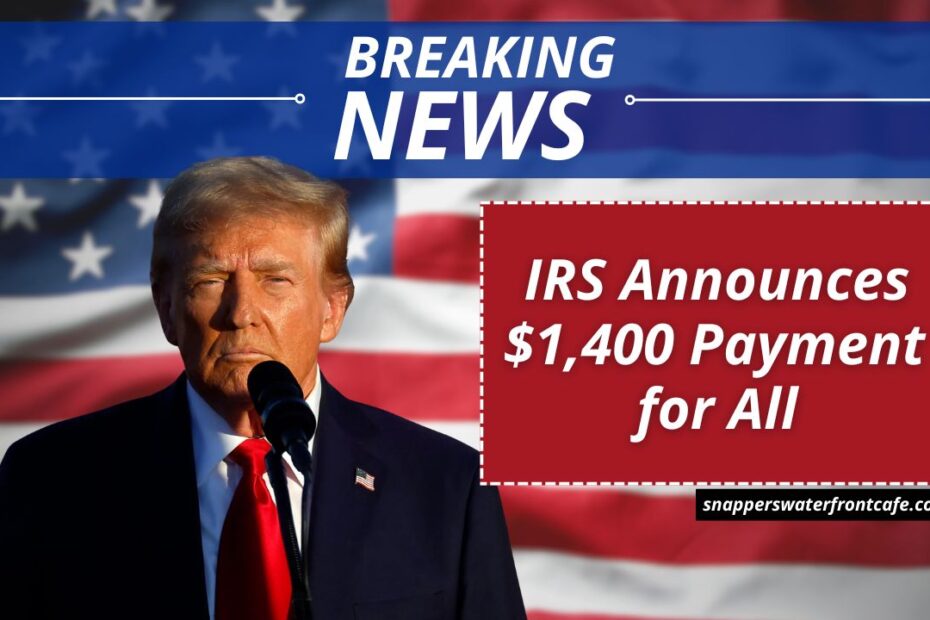 IRS Announces $1,400 Payment for All – See Complete Eligibility Requirements
